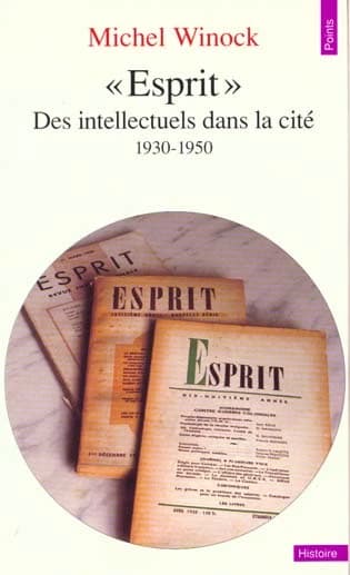 "Esprit", des intellectuels dans la cité : 1930-1950 (Nouv. éd. rev. et augm.) Michel Winock ; [postf. par François Bédarida]