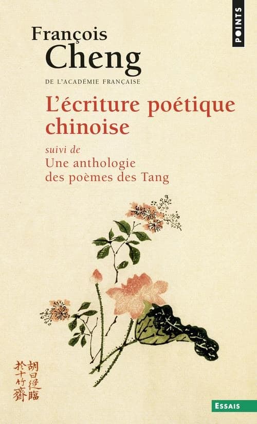 L'écriture poétique chinoise. suivi d'une Anthologie des poèmes des Tang ([Nouv. éd. rev. et augm.]) François Cheng