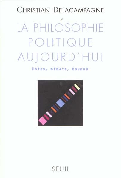 La philosophie politique aujourd'hui : idées, débats, enjeux
