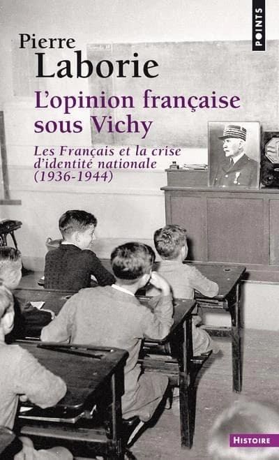 L'opinion française sous Vichy : les Français et la crise d'identité nationale, 1936-1944 ([Nouv.] éd. augm.) Pierre Laborie