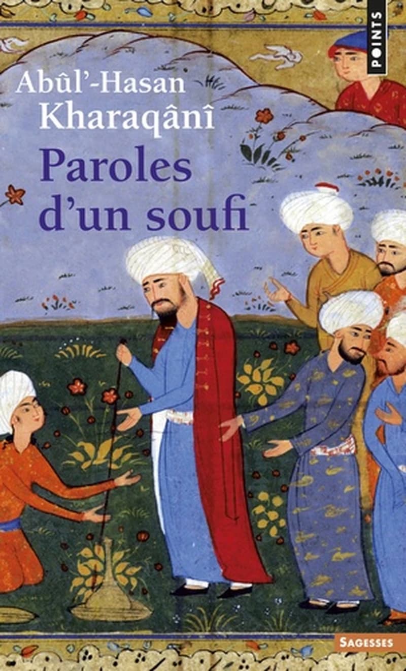Paroles d'un soufi : Abûʼl-Hasan Kharaqânî...