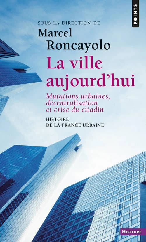 La ville aujourd'hui : mutations urbaines, décentralisation et crise du citadin ([Éd. rev., mise à jour et complétée d'une 7e partie inédite) Jacques Brun, Guy Burgel, Jean-Claude Chamboredon... [et al.] ; sous la dir. de Marcel Roncayolo