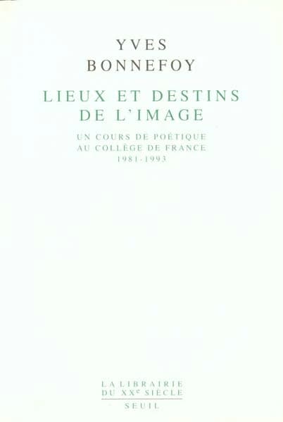 Lieux et destins de l'image : un cours de poétique au Collège de France, 1981-1993