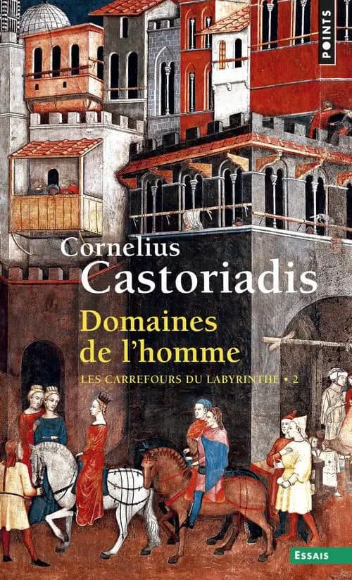 Domaines de l'homme ([Nouv. éd.]) Cornelius Castoriadis