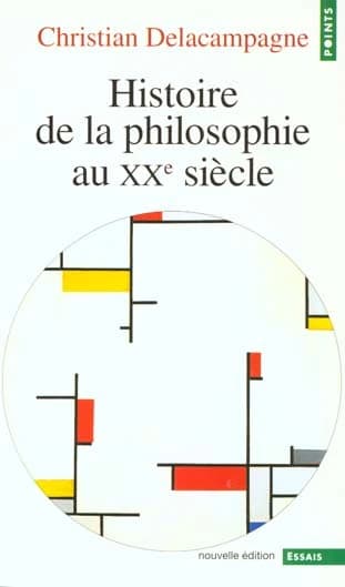 Histoire de la philosophie au XXe siècle (Nouv éd.) Christian Delacampagne