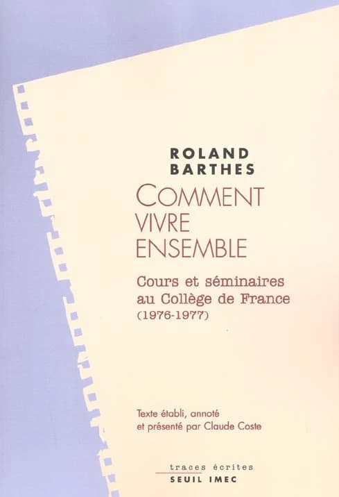Comment vivre ensemble : simulations romanesques de quelques espaces quotidiens : notes de cours et de séminaires au Collège de France, 1976-1977