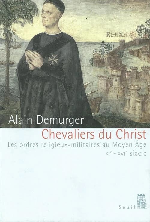 Chevaliers du Christ : les ordres religieux-militaires au Moyen Age (XIe-XVIe siècle)
