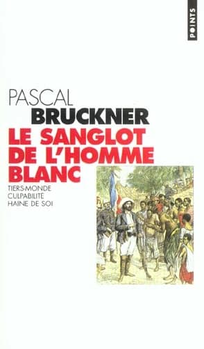 Le sanglot de l'homme blanc : Tiers-Monde, culpabilité, haine de soi