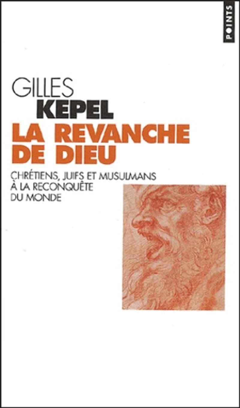 La revanche de Dieu : chrétiens, juifs et musulmans à la reconquête du monde ([Nouv. éd.]) Gilles Kepel