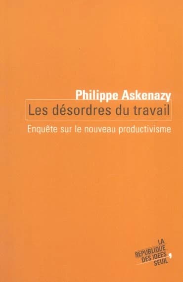 Les désordres du travail : enquête sur le nouveau productivisme
