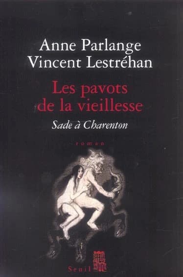 Les pavots de la vieillesse : Sade à Charenton : roman