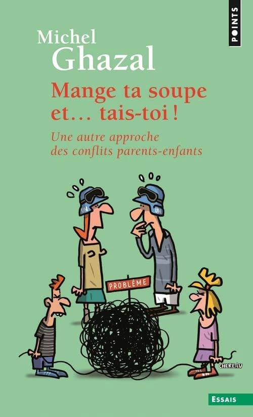 Mange ta soupe et tais-toi ! : une autre approche des conflits parents-enfants (Nouvelle éd.) Michel Ghazal ; dessins d'Antoine Chéreau