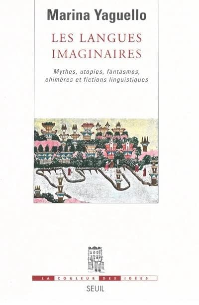 Les langues imaginaires : mythes, utopies, fantasmes, chimères et fictions linguistiques