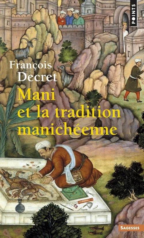 Mani et la tradition manichéenne (Nouvelle éd.) François Decret