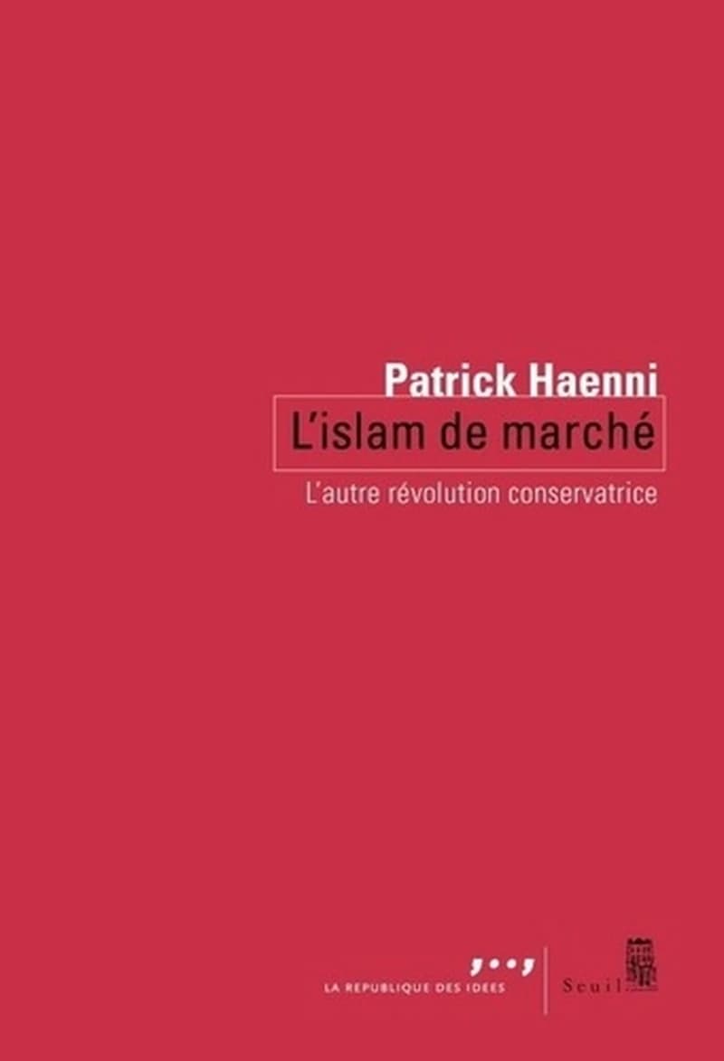 L'islam de marché : l'autre révolution conservatrice