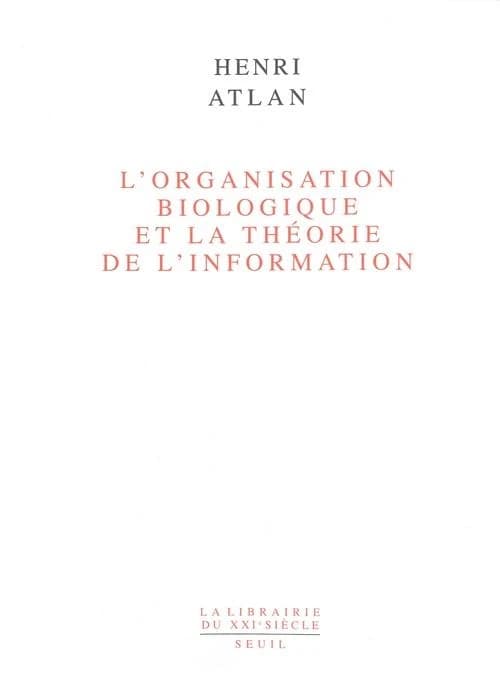 L'organisation biologique et la théorie de l'information ([Nouvelle éd.]) Henri Atlan