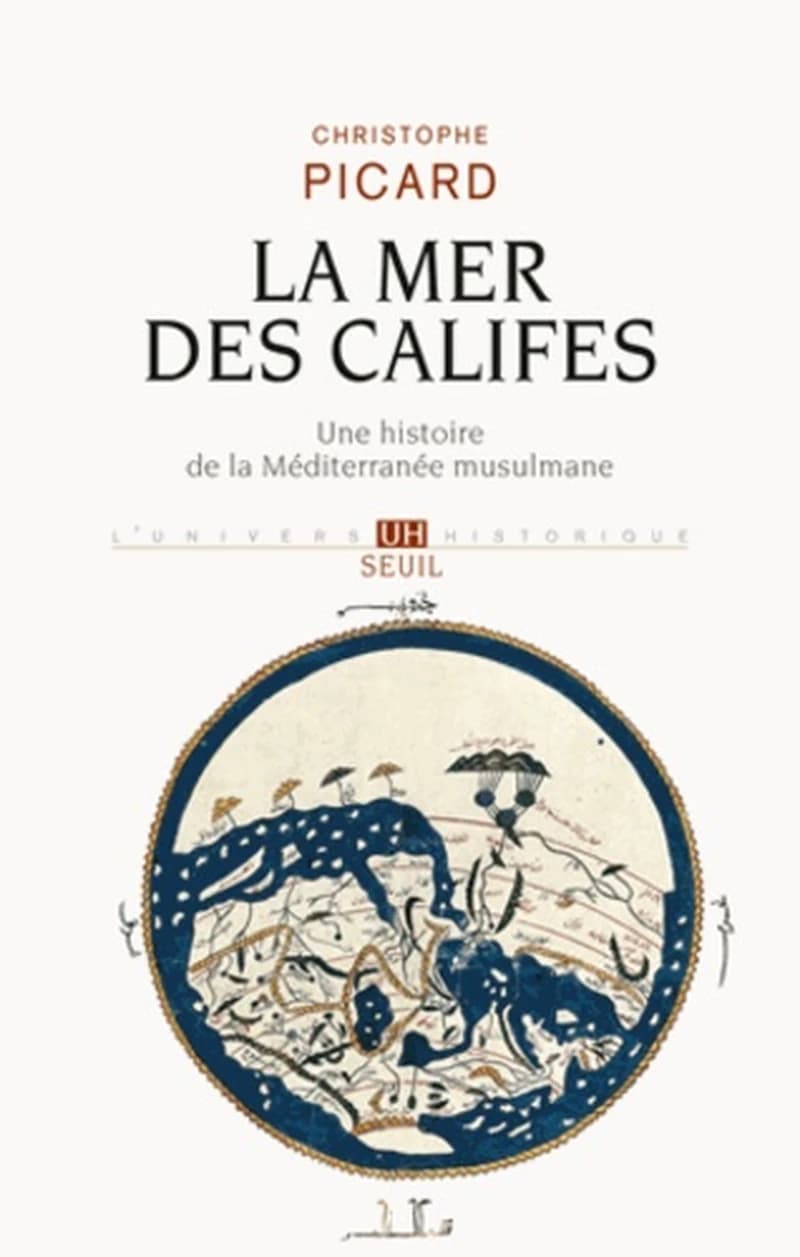 La mer des califes : une histoire de la Méditerranée musulmane, VIIe-XIIe siècle