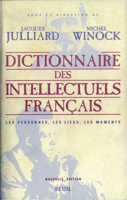 Dictionnaire des intellectuels français : les personnes, les lieux, les moments (Nouvelle éd.) sous la direction de Jacques Julliard et Michel Winock ; avec la collaboration de Pascal Balmand, Christophe Prochasson et de Gisèle Sapiro... [et al.] ; coordi