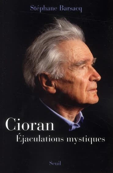 Cioran : éjaculations mystiques