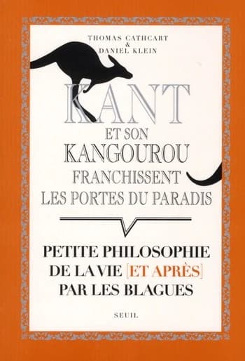 Kant et son kangourou franchissent les portes du paradis : Petite philosophie de la vie (et après) par les blagues