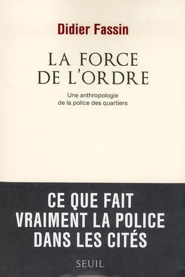 La force de l'ordre : une anthropologie de la police des quartiers