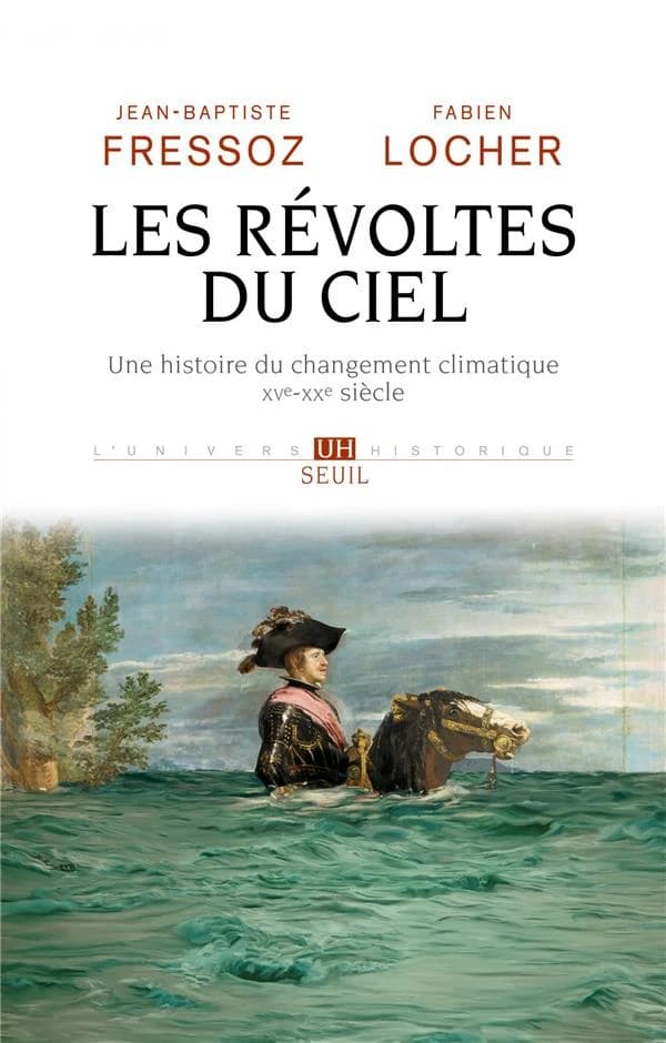 Les révoltes du ciel : une histoire du changement climatique, XVe-XXe siècle