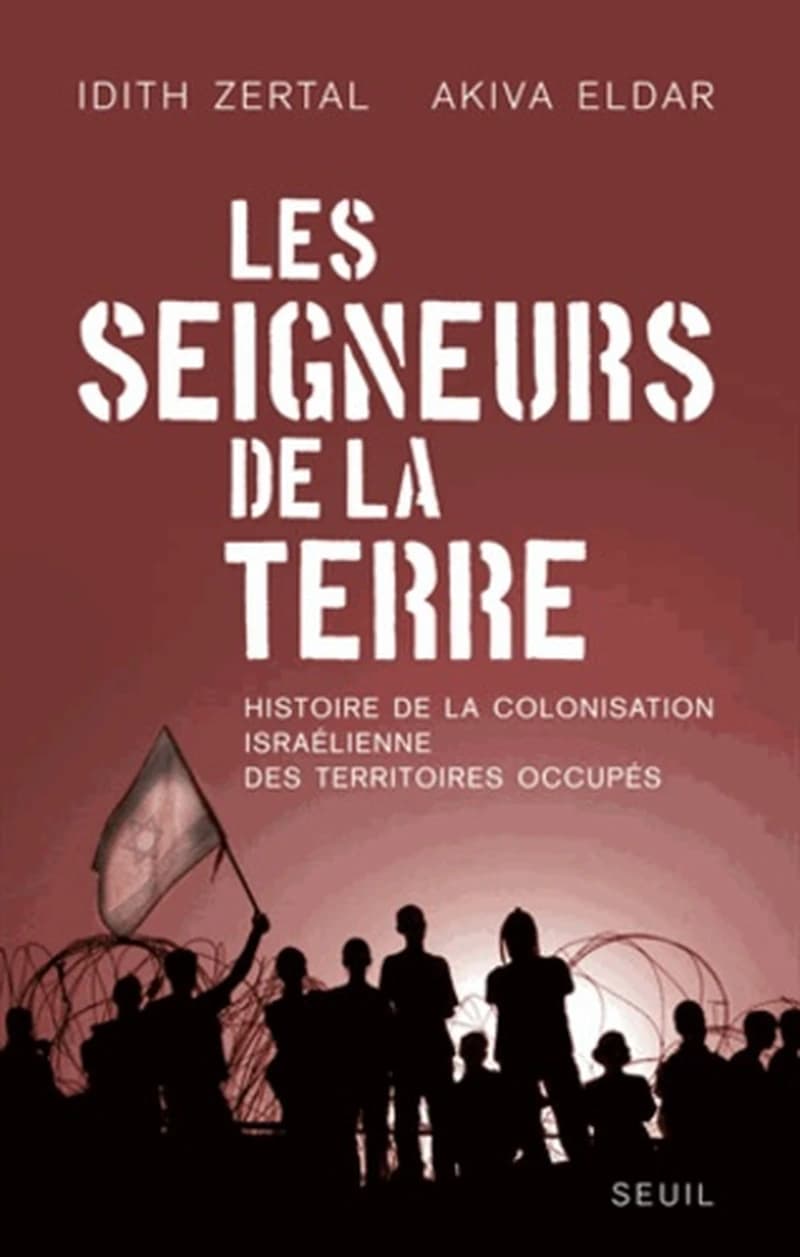 Les seigneurs de la terre : histoire de la colonisation israélienne des Territoires occupés