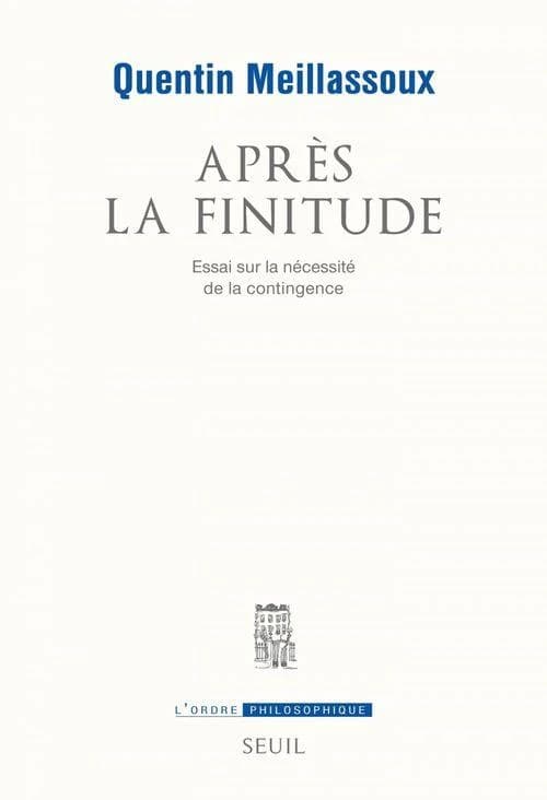 Après la finitude : essai sur la nécessité de la contingence (Éd. revue) Quentin Meillassoux ; préface d'Alain Badiou