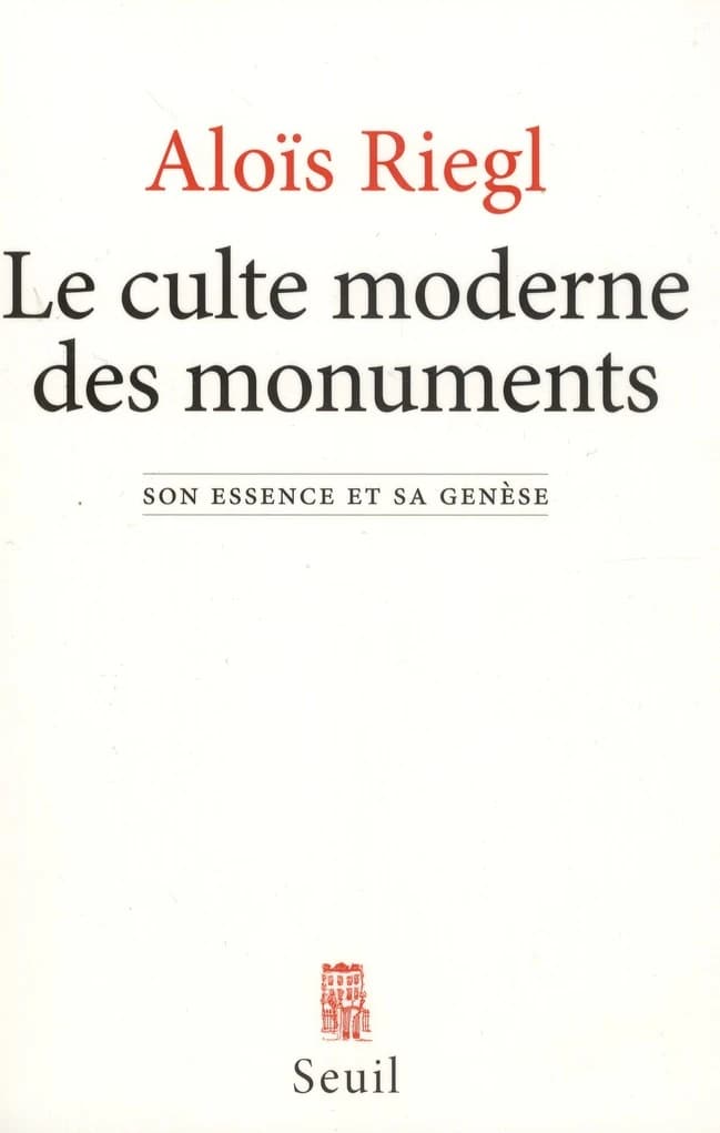 Le culte moderne des monuments : son essence et sa genèse (Éd. corrigée et augmentée) Aloïs Riegl ; traduit de l'allemand par Daniel Wieczorek ; avant-propos de Françoise Choay