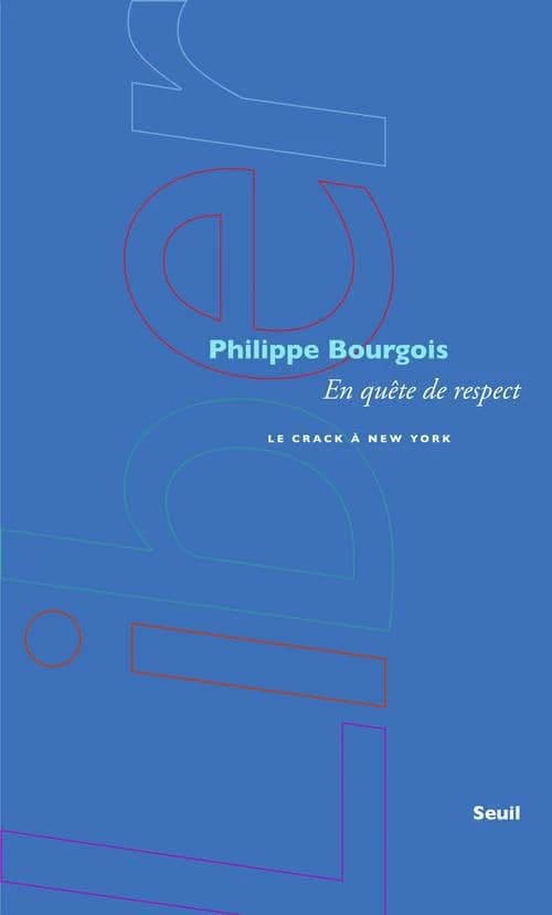 En quête de respect : le crack à New-York (Éd. revue et augmentée) Philippe Bourgois ; texte traduit de l'anglais (États-Unis) par Lou Aubert et Amín Pérez