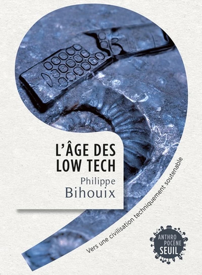 L'âge des low tech : vers une civilisation techniquement soutenable