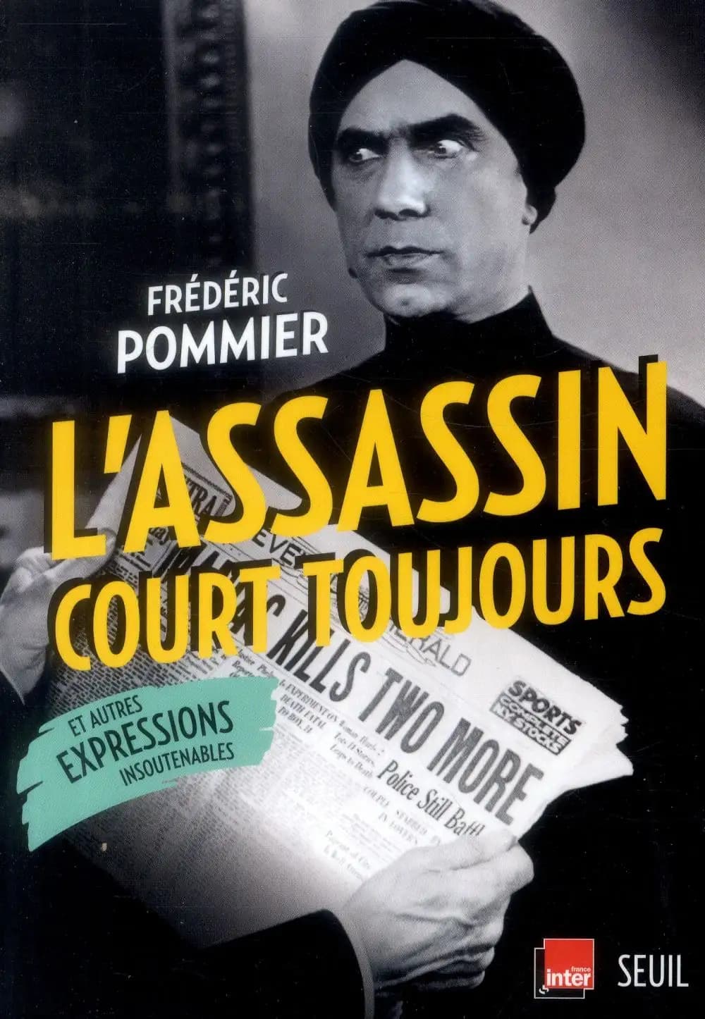 L'assassin court toujours : et autres expressions insoutenables