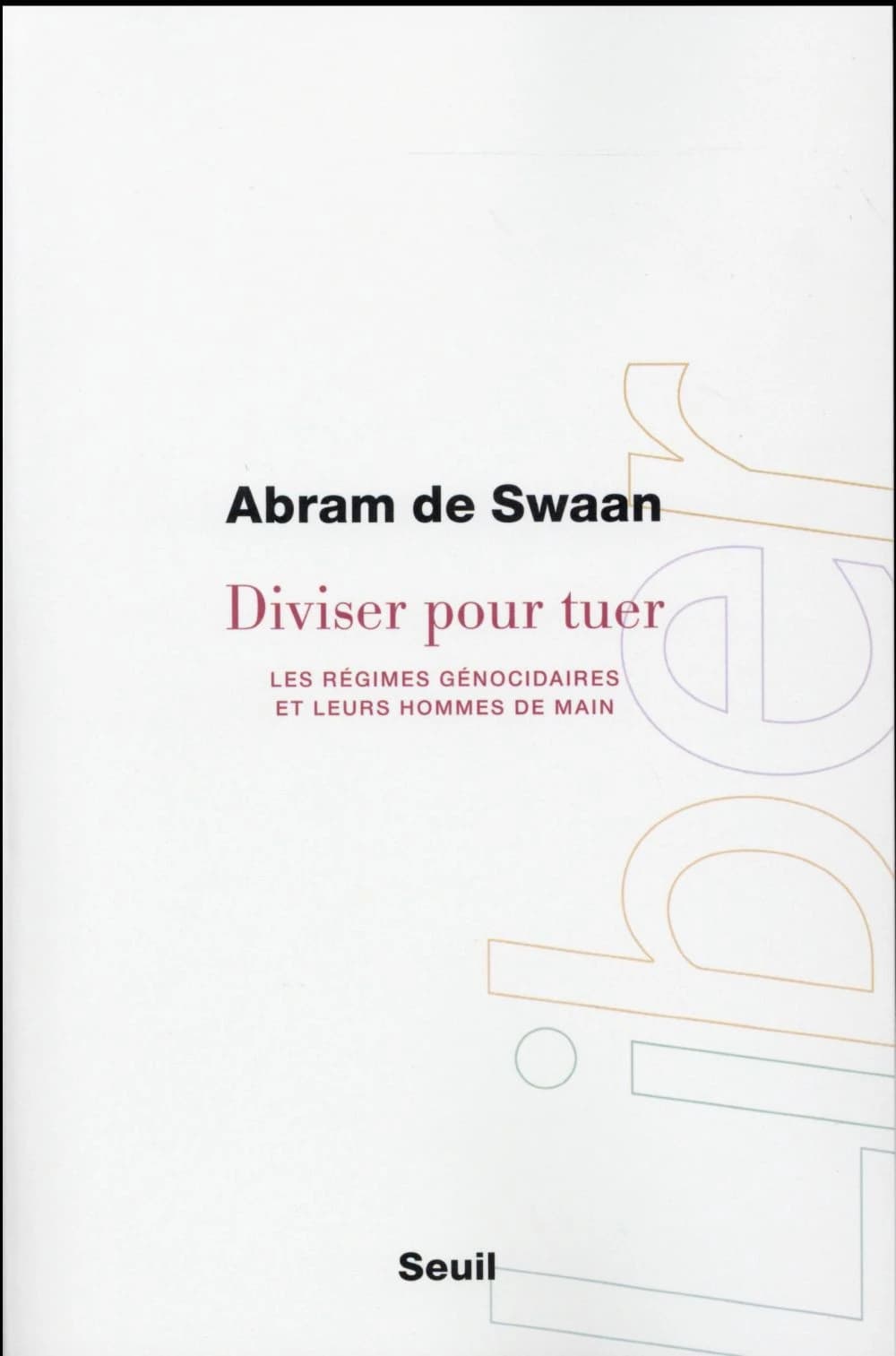 Diviser pour tuer : Les régimes génocidaires et leurs hommes de main