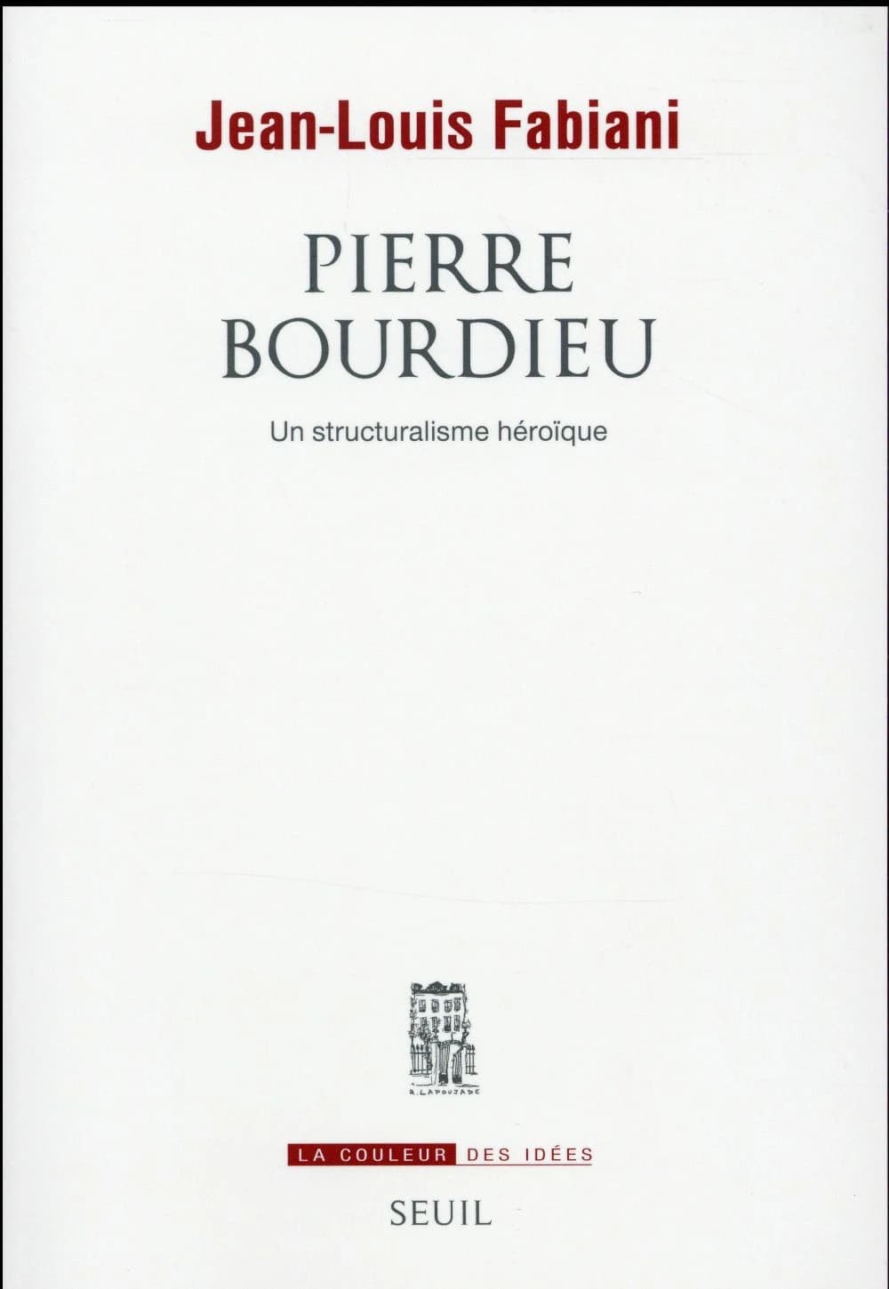 Pierre Bourdieu : un structuralisme héroïque
