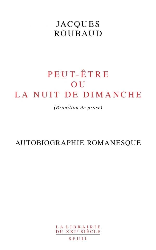 Peut-être ou La nuit de dimanche : brouillon de prose : autobiographie romanesque