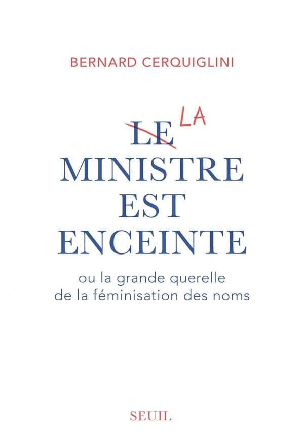 Le ministre est enceinte : ou la grande querelle de la féminisation des noms