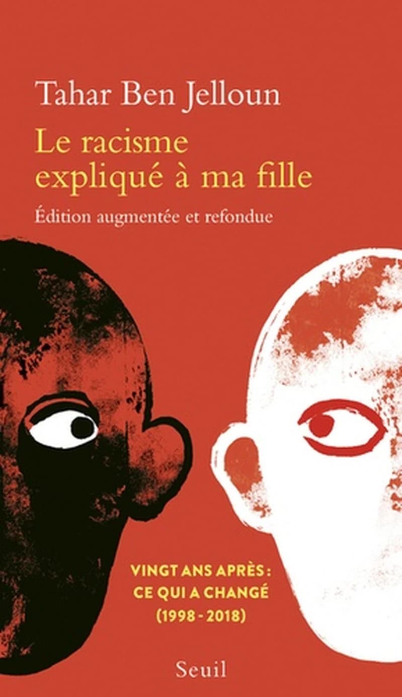 Le racisme expliqué à ma fille : [vingt ans après, ce qui a changé, 1998-2018] (Éd. augmentée et refondue) Tahar Ben Jelloun