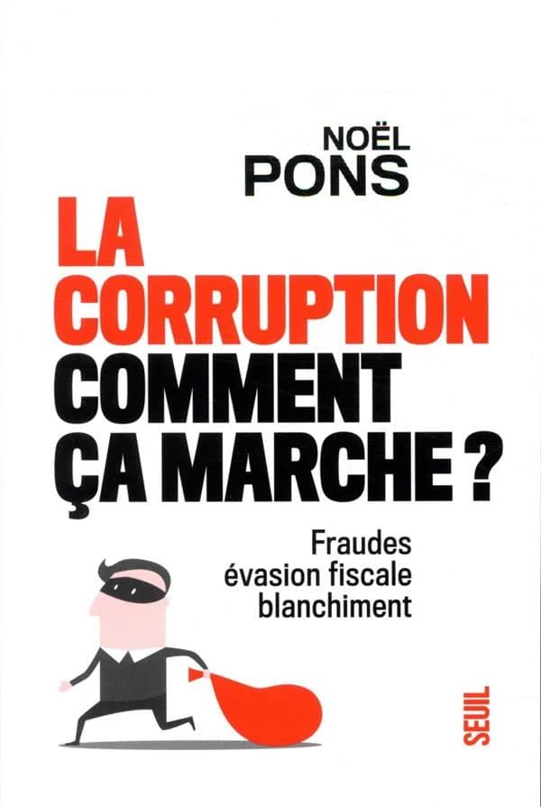La corruption, comment ça marche ? : fraude, évasion fiscale, blanchiment