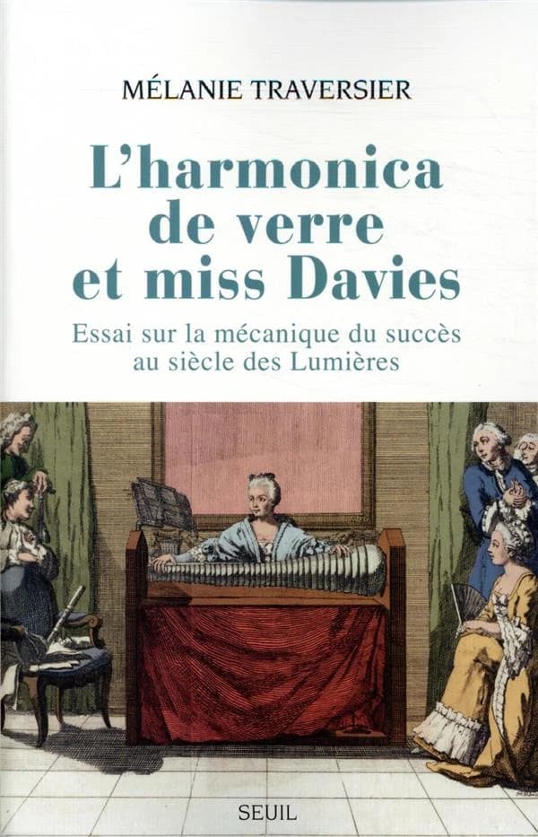 L'harmonica de verre et miss Davies : essai sur la mécanique du succès au siècle des Lumières