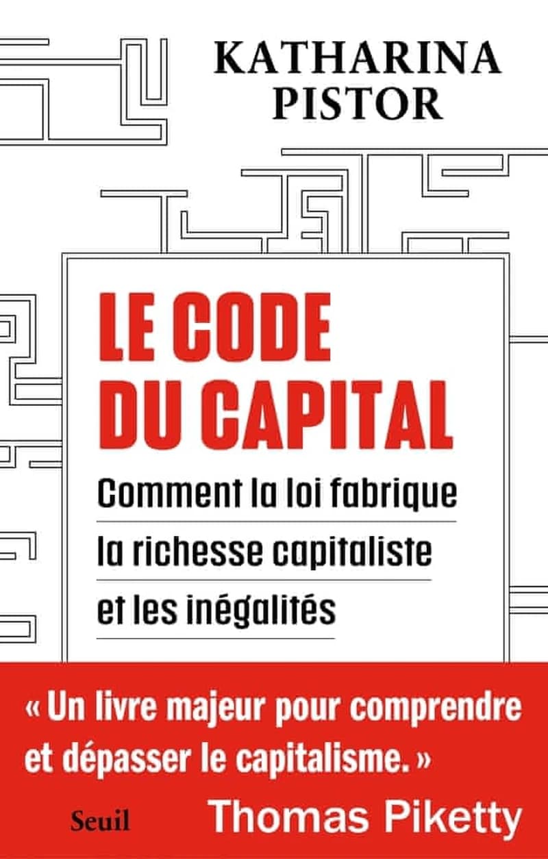 Le code du capital : comment la loi crée la richesse capitaliste et les inégalités