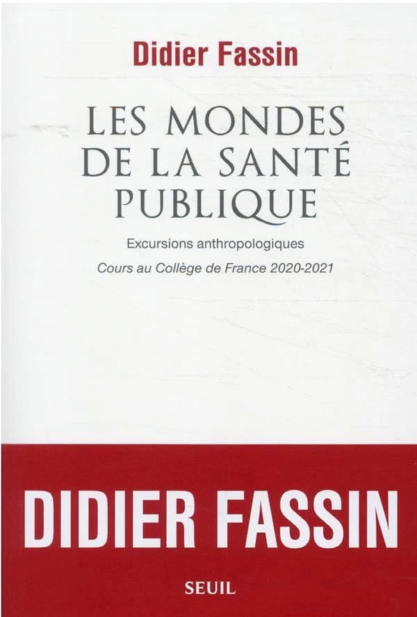 Les mondes de la santé publique : excursions anthropologiques : cours au Collège de France, 2020-2021