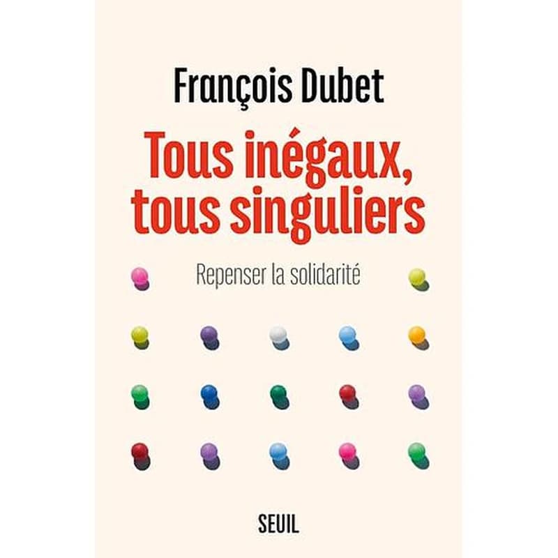 Tous inégaux, tous singuliers - Repenser la solidarité - François Dubet