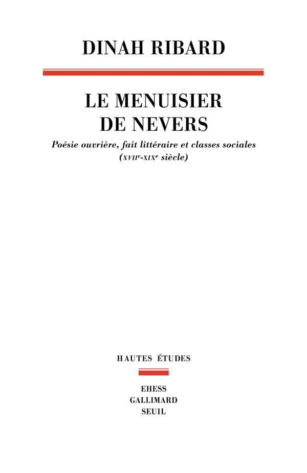 Le Menuisier de Nevers : poésie ouvrière, fait littéraire et classes sociales, XVIIe-XIXe siècle