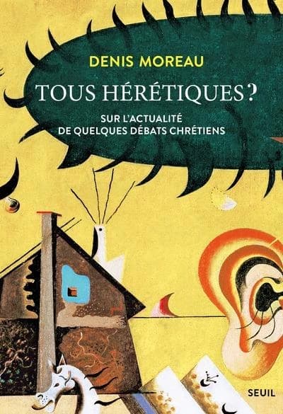 Tous hérétiques ? : Sur l'actualité de quelques débats chrétiens