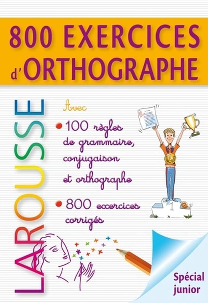 800 exercices d'orthographe, grammaire, conjugaison - Spécial junior