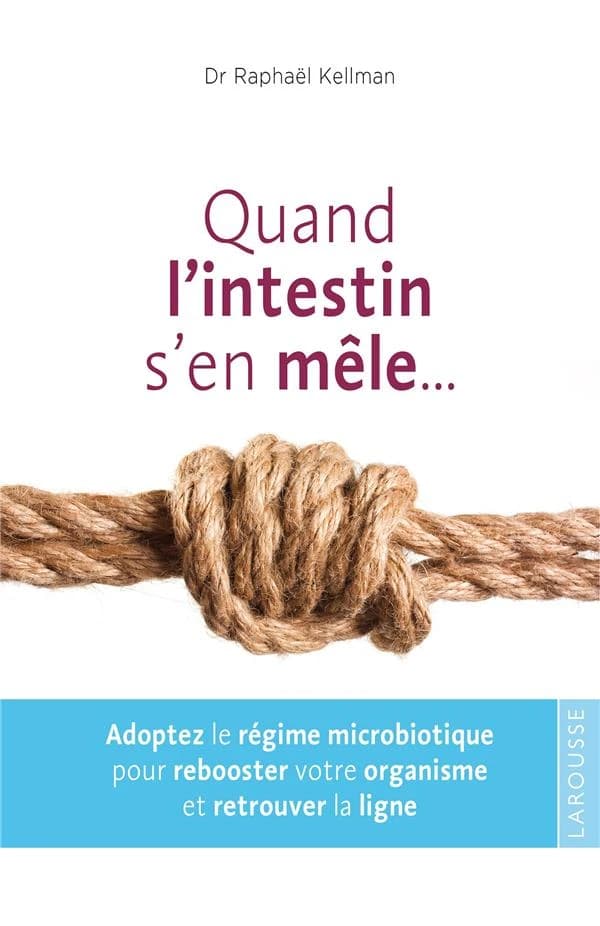 Quand l'intestin s'en mêle ; le régime microbiotique