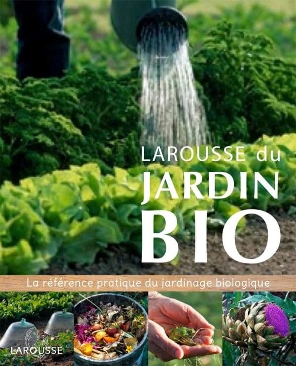 Larousse du jardin bio ; la référence pratique du jardinage biologique