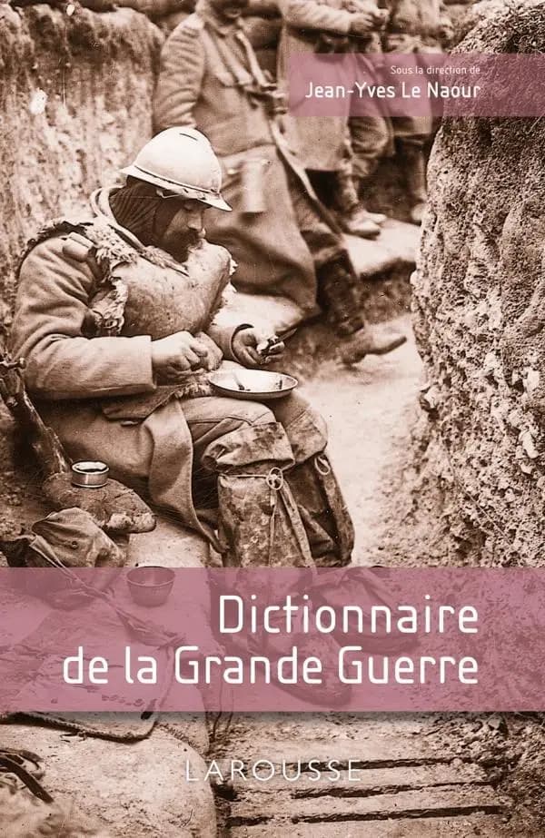 Dictionnaire de la Grande guerre ([Nouvelle éd.]) sous la direction de Jean-Yves Le Naour