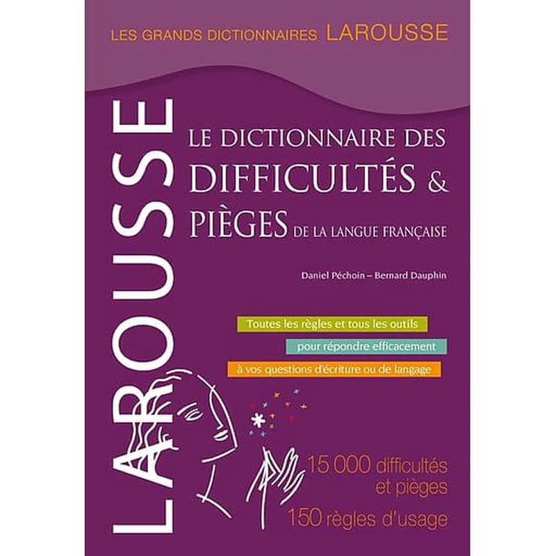 Le dictionnaire des difficultés & pièges de la langue française : 15000 difficultés et pièges, 150 règles d'usage (2e éd. revue et augmentée du Dictionnaire des difficultés du français) Larousse ; [sous la direction de] Daniel Péchoin, Bernard Dauphin