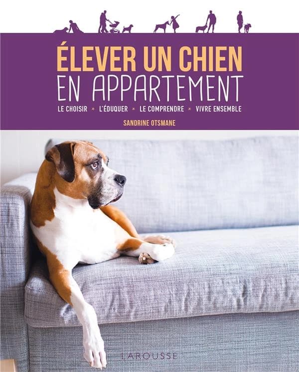 Élever un chien en appartement : le choisir, l'éduquer, le comprendre, vivre ensemble